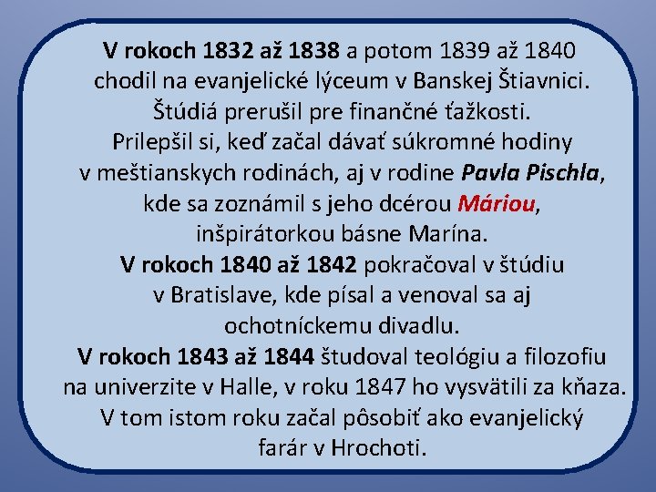 V rokoch 1832 až 1838 a potom 1839 až 1840 chodil na evanjelické lýceum