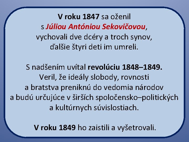 V roku 1847 sa oženil s Júliou Antóniou Sekovičovou, vychovali dve dcéry a troch