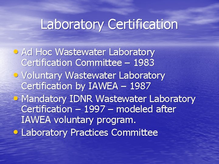 Laboratory Certification • Ad Hoc Wastewater Laboratory Certification Committee – 1983 • Voluntary Wastewater