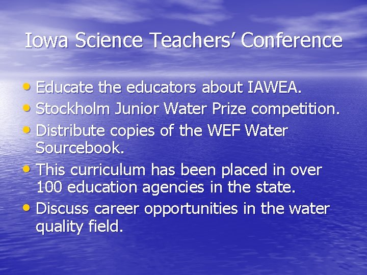 Iowa Science Teachers’ Conference • Educate the educators about IAWEA. • Stockholm Junior Water