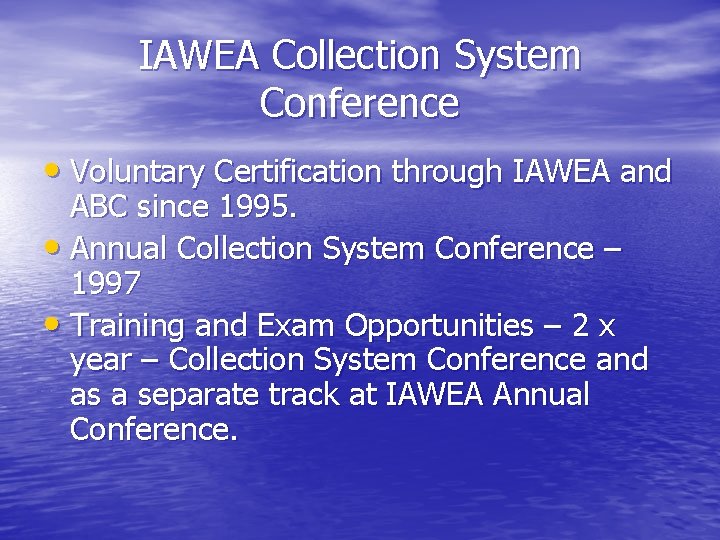 IAWEA Collection System Conference • Voluntary Certification through IAWEA and ABC since 1995. •