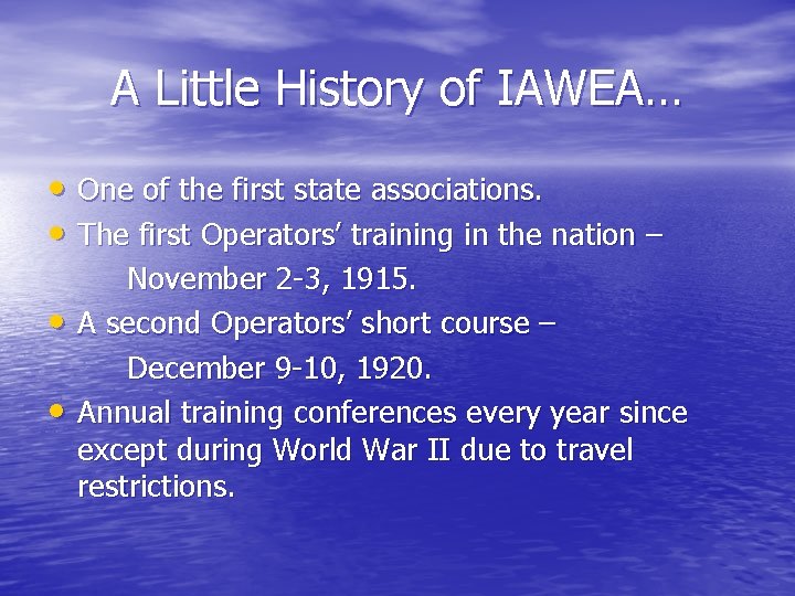 A Little History of IAWEA… • One of the first state associations. • The