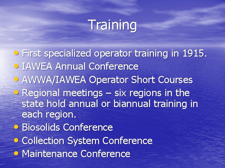 Training • First specialized operator training in 1915. • IAWEA Annual Conference • AWWA/IAWEA