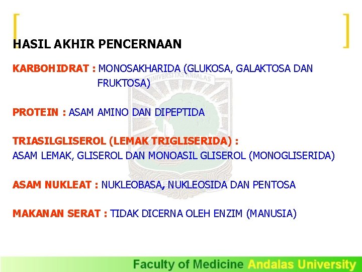 HASIL AKHIR PENCERNAAN KARBOHIDRAT : MONOSAKHARIDA (GLUKOSA, GALAKTOSA DAN FRUKTOSA) PROTEIN : ASAM AMINO