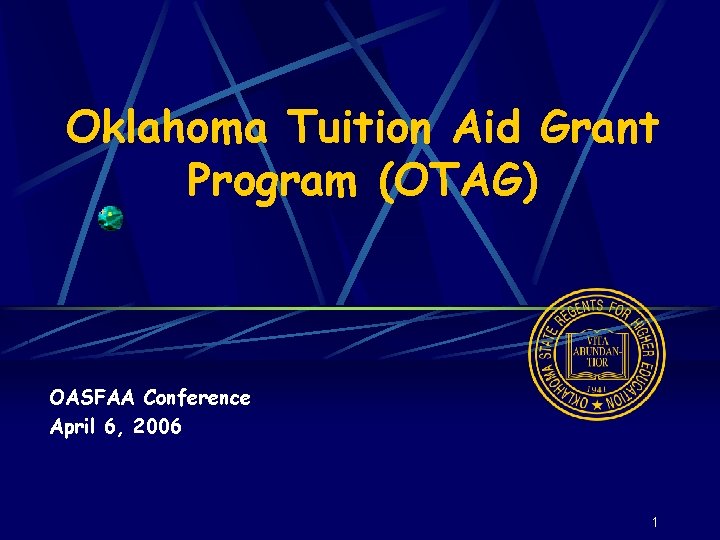 Oklahoma Tuition Aid Grant Program (OTAG) OASFAA Conference April 6, 2006 1 