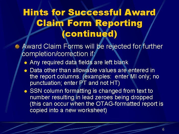 Hints for Successful Award Claim Form Reporting (continued) Award Claim Forms will be rejected