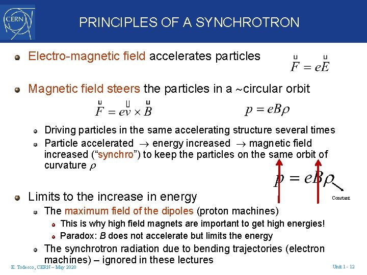 PRINCIPLES OF A SYNCHROTRON Electro-magnetic field accelerates particles Magnetic field steers the particles in