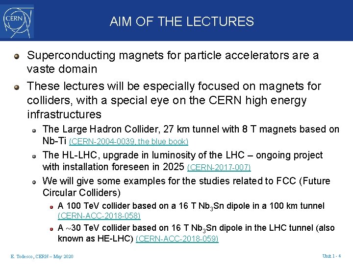 AIM OF THE LECTURES Superconducting magnets for particle accelerators are a vaste domain These
