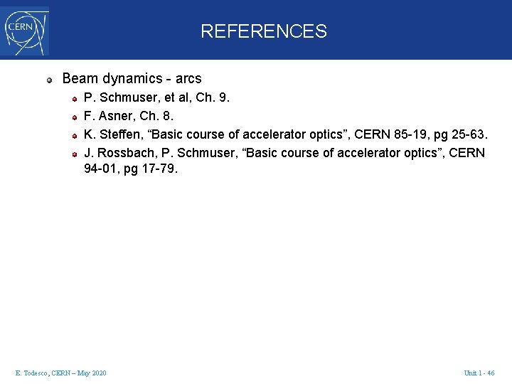 REFERENCES Beam dynamics - arcs P. Schmuser, et al, Ch. 9. F. Asner, Ch.