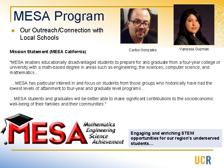 MESA Program n Our Outreach/Connection with Local Schools Mission Statement (MESA California) Carlos Gonzales