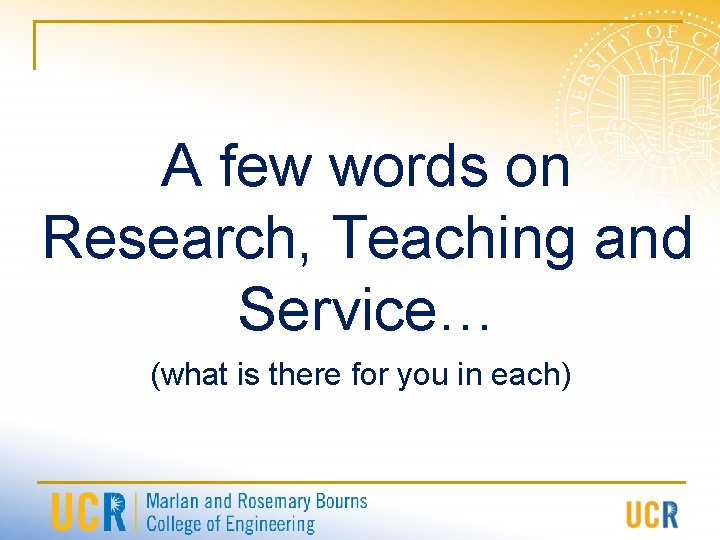 A few words on Research, Teaching and Service… (what is there for you in