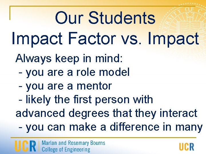 Our Students Impact Factor vs. Impact Always keep in mind: - you are a