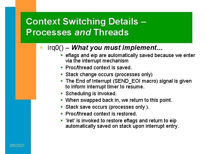 Context Switching Details – Processes and Threads § irq 0() – What you must