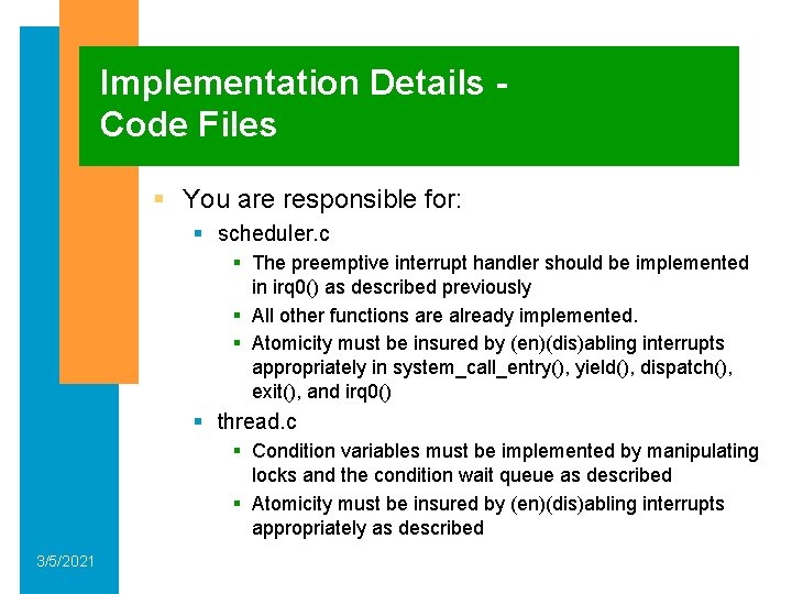 Implementation Details Code Files § You are responsible for: § scheduler. c § The