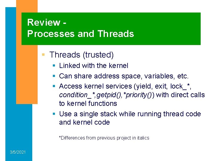 Review Processes and Threads § Threads (trusted) § Linked with the kernel § Can