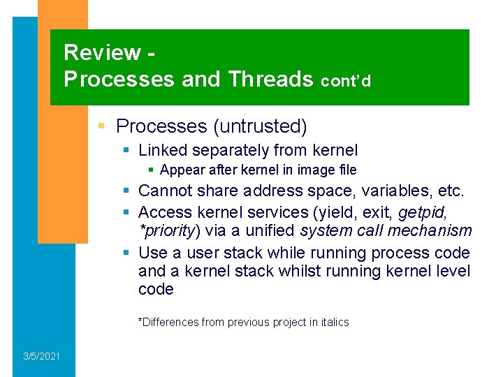 Review Processes and Threads cont’d § Processes (untrusted) § Linked separately from kernel §