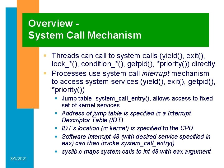 Overview System Call Mechanism § Threads can call to system calls (yield(), exit(), lock_*(),