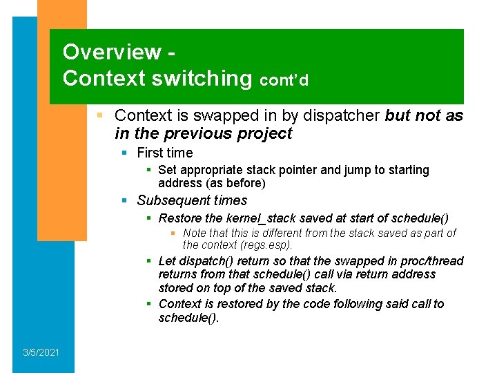 Overview Context switching cont’d § Context is swapped in by dispatcher but not as