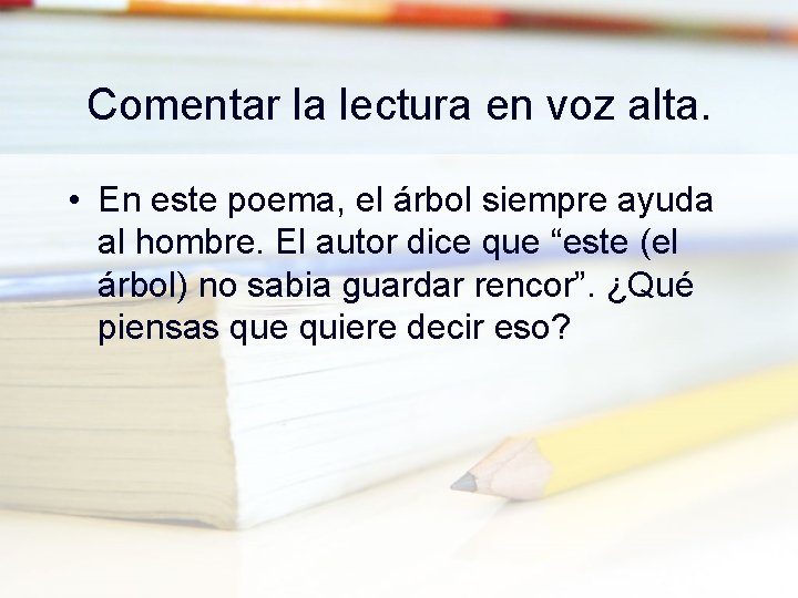 Comentar la lectura en voz alta. • En este poema, el árbol siempre ayuda
