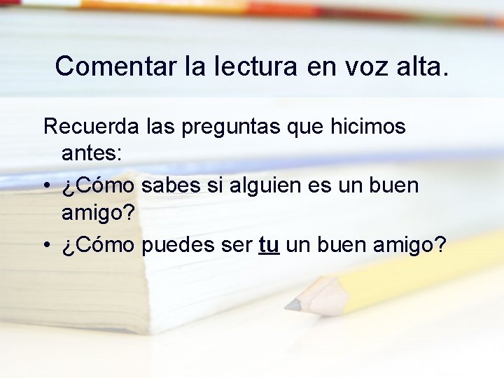 Comentar la lectura en voz alta. Recuerda las preguntas que hicimos antes: • ¿Cómo