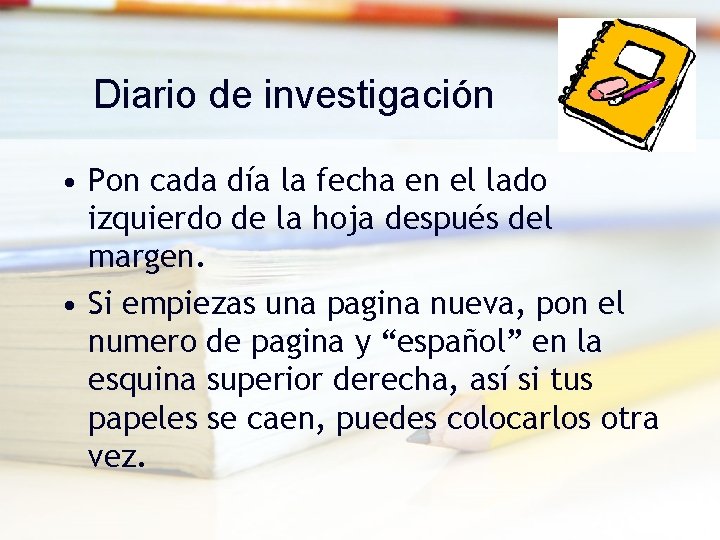 Diario de investigación • Pon cada día la fecha en el lado izquierdo de