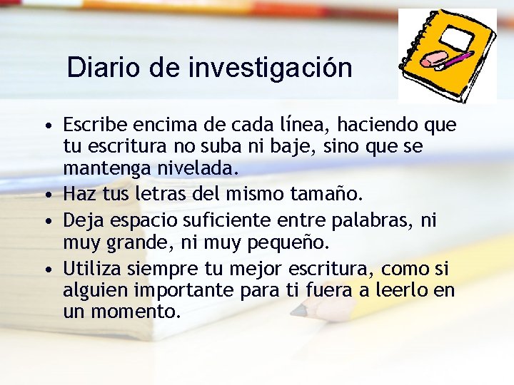 Diario de investigación • Escribe encima de cada línea, haciendo que tu escritura no