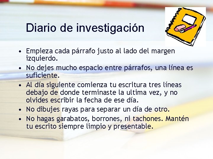 Diario de investigación • Empieza cada párrafo justo al lado del margen izquierdo. •