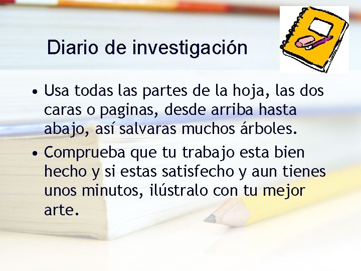 Diario de investigación • Usa todas las partes de la hoja, las dos caras
