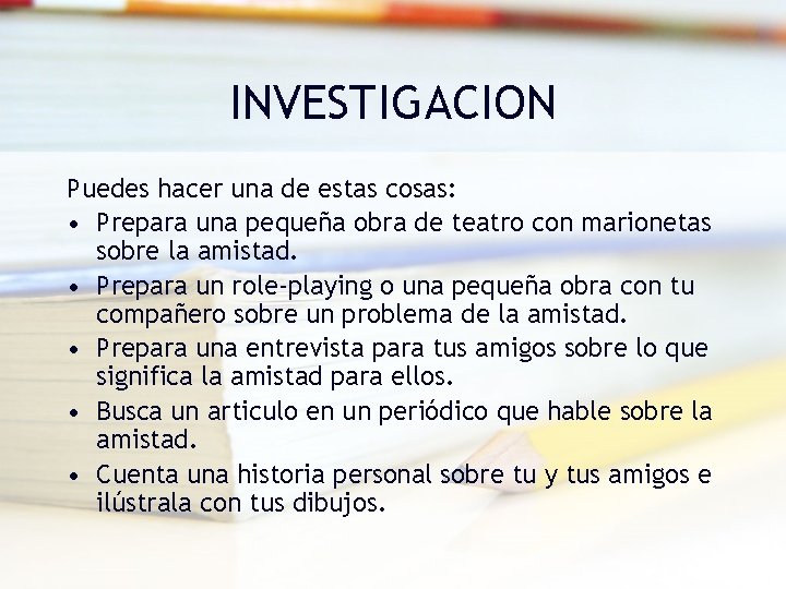 INVESTIGACION Puedes hacer una de estas cosas: • Prepara una pequeña obra de teatro
