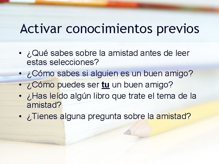 Activar conocimientos previos • ¿Qué sabes sobre la amistad antes de leer estas selecciones?