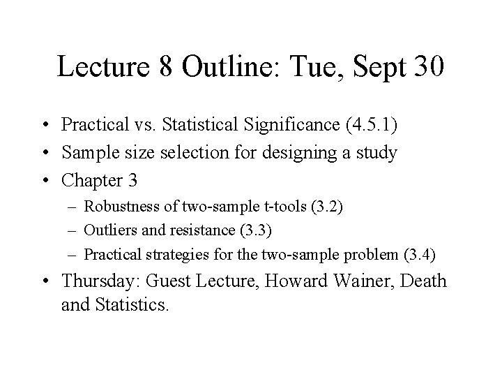 Lecture 8 Outline: Tue, Sept 30 • Practical vs. Statistical Significance (4. 5. 1) Lecture 8 Outline: Tue, Sept 30 • Practical vs. Statistical Significance (4. 5. 1)