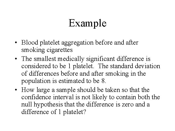 Example • Blood platelet aggregation before and after smoking cigarettes • The smallest medically Example • Blood platelet aggregation before and after smoking cigarettes • The smallest medically