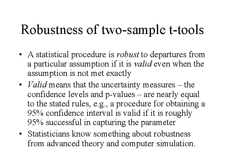 Robustness of two-sample t-tools • A statistical procedure is robust to departures from a Robustness of two-sample t-tools • A statistical procedure is robust to departures from a