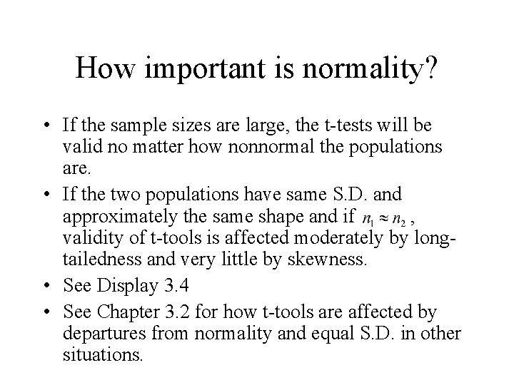 How important is normality? • If the sample sizes are large, the t-tests will How important is normality? • If the sample sizes are large, the t-tests will