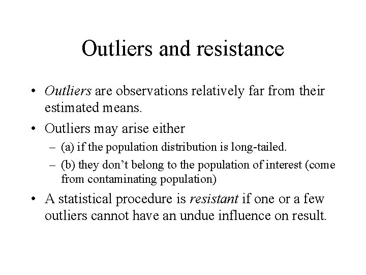 Outliers and resistance • Outliers are observations relatively far from their estimated means. • Outliers and resistance • Outliers are observations relatively far from their estimated means. •