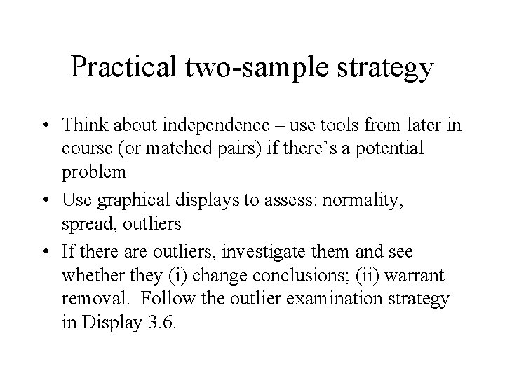 Practical two-sample strategy • Think about independence – use tools from later in course Practical two-sample strategy • Think about independence – use tools from later in course