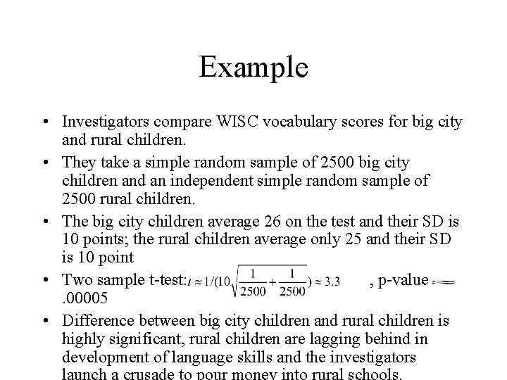 Example • Investigators compare WISC vocabulary scores for big city and rural children. • Example • Investigators compare WISC vocabulary scores for big city and rural children. •