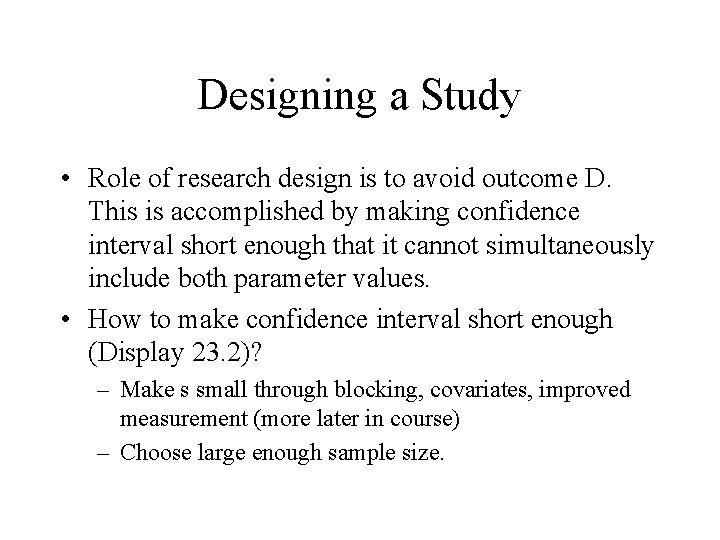 Designing a Study • Role of research design is to avoid outcome D. This Designing a Study • Role of research design is to avoid outcome D. This