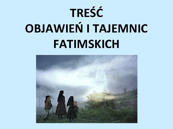 TREŚĆ OBJAWIEŃ I TAJEMNIC FATIMSKICH 