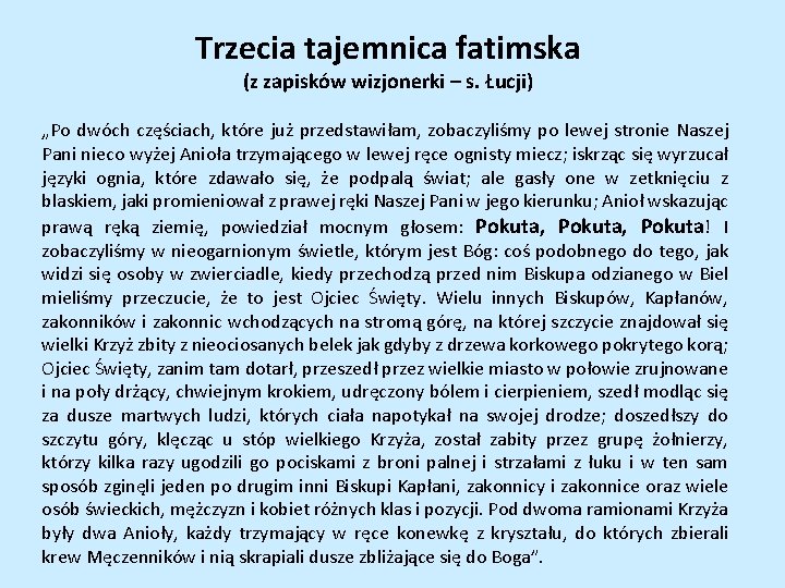 Trzecia tajemnica fatimska (z zapisków wizjonerki – s. Łucji) „Po dwóch częściach, które już