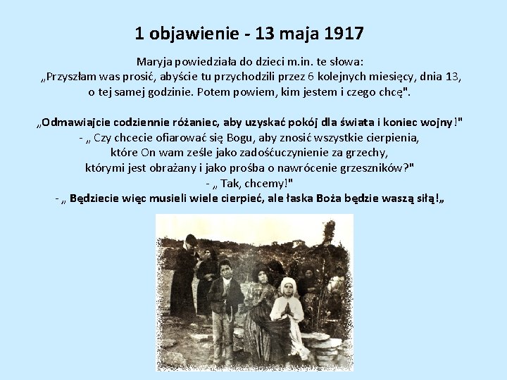 1 objawienie - 13 maja 1917 Maryja powiedziała do dzieci m. in. te słowa: