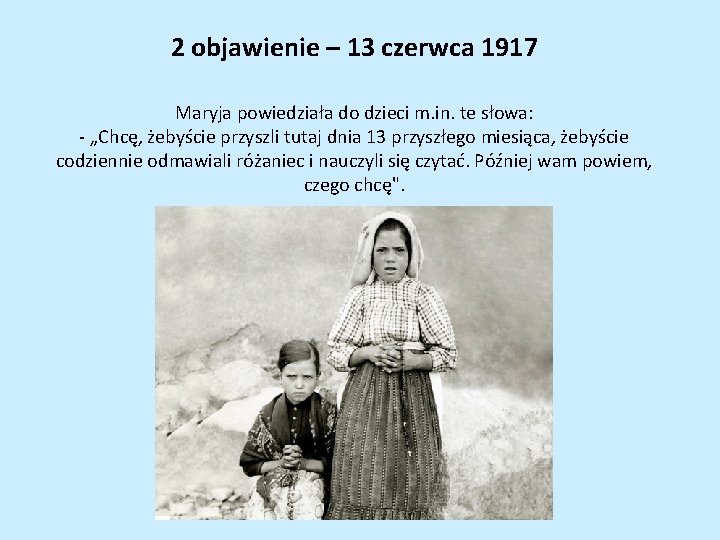 2 objawienie – 13 czerwca 1917 Maryja powiedziała do dzieci m. in. te słowa: