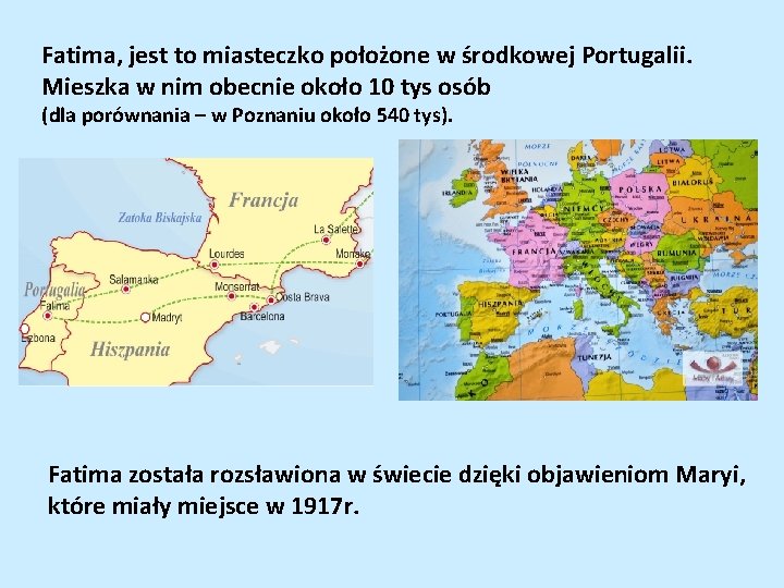 Fatima, jest to miasteczko położone w środkowej Portugalii. Mieszka w nim obecnie około 10