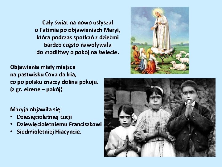 Cały świat na nowo usłyszał o Fatimie po objawieniach Maryi, która podczas spotkań z