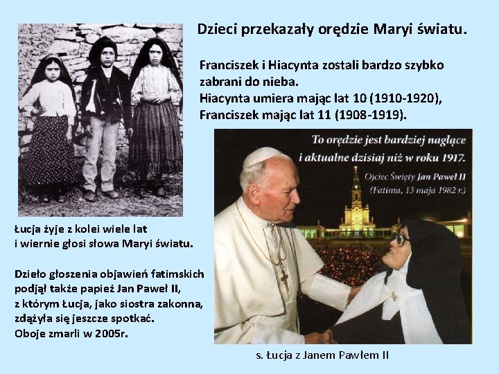 Dzieci przekazały orędzie Maryi światu. Franciszek i Hiacynta zostali bardzo szybko zabrani do nieba.