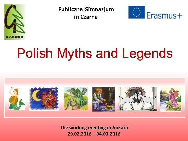 Publiczne Gimnazjum in Czarna Polish Myths and Legends The working meeting in Ankara 29.