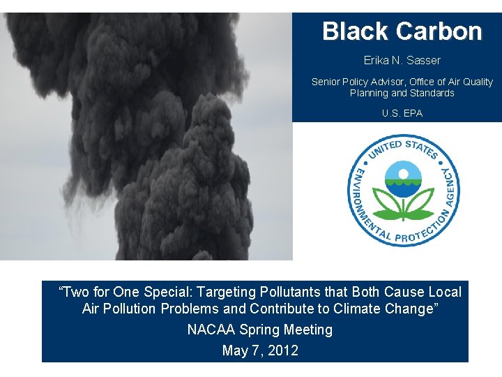 Black Carbon Erika N. Sasser Senior Policy Advisor, Office of Air Quality Planning and