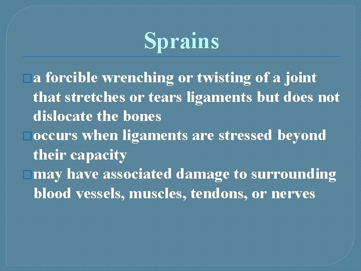 Sprains �a forcible wrenching or twisting of a joint that stretches or tears ligaments