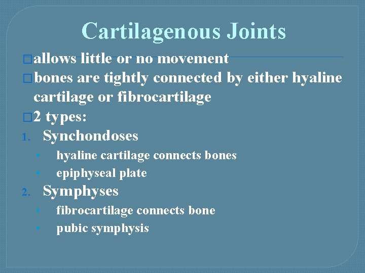 Cartilagenous Joints �allows little or no movement �bones are tightly connected by either hyaline