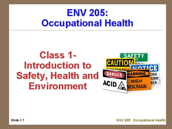 ENV 205: Occupational Health Class 1 - Introduction to Safety, Health and Environment Slide